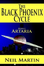 The Black Phoenix Cycle: Book I: Artaria - Neil Martin