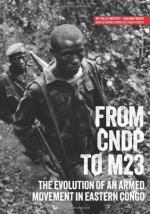 From CNDP to M23: The evolution of an armed movement in eastern Congo (Usalama Project) - Jason Stearns, Jillian Luff, Tymon Kiepe, Lindsay Nash, Fergus Nicoll, Michel Thill