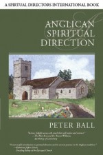 Anglican Spiritual Direction (Spiritual Directors International Books) - Peter Ball