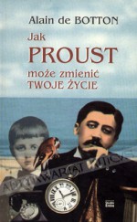 Jak Proust może zmienić twoje życie - Alain de Botton, Wacław Sadkowski