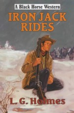 Iron Jack Rides (Black Horse Western) - L.G. Holmes