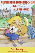 Prinzessin Sonnenschein und Müffelhund die Geschichte (Bilderbuch): The Sunshine Princess and the Stinky Dog - German Edition - Paul Ramage, Gundi Bunker