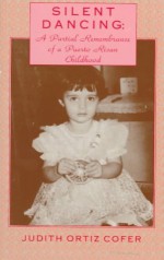 By Judith Ortiz Cofer - Silent Dancing: A Partial Remembrance of a Puerto Rican Childhood (12.2.1989) - Judith Ortiz Cofer