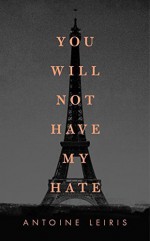 You Will Not Have My Hate by Antoine Leiris (2016-10-25) - Antoine Leiris