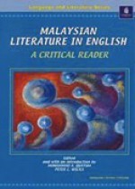 Malaysian Literature in English: A Critical Reader - Mohammad A. Quayum, Margaret Yong, Jacqueline Lo, Shirley Geok-Lin Lim, Lee Kok Liang, Chin Woon Ping, Peter C. Wicks, Lloyd Fernando, Kee Thuan Chye, K. S. Maniam