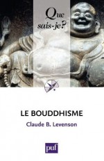 Le bouddhisme: « Que sais-je ? » n° 468 (French Edition) - Claude B. Levenson