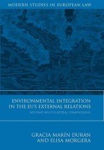 Environmental Integration in the EU's External Relations: Beyond Multilateral Dimensions - Gracia Marin Duran, Elisa Morgera