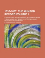 1637-1887. the Munson Record; A Genealogical and Biographical Account of Captain Thomas Munson (a Pioneer of Hartford and New Haven) and His Descendan - U. S. Government, Myron Andrews Munson