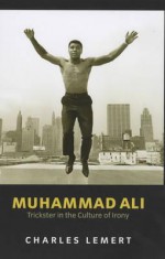 Muhammad Ali: Trickster in the Culture of Irony - Charles Lemert
