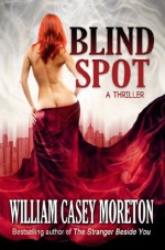 Blind Spot (A Thriller) - William Casey Moreton