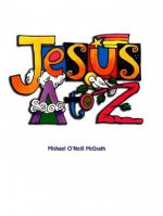 Jesus A to Z - Michael O'Neill McGrath