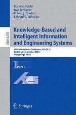 Knowledge Based And Intelligent Information And Engineering Systems: 14th International Conference, Kes 2010, Cardiff, Uk, September 8 10, 2010, Proceedings, ... / Lecture Notes In Artificial Intelligence) - Rossitza Setchi, Ivan Jordanov, Lakhmi C. Jain