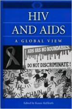 HIV and AIDS: A Global View (A World View of Social Issues) - Karen McElrath