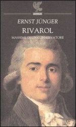 Rivarol: massime di un conservatore - Ernst Jünger, Brunello Lotti, Marcello Monaldi