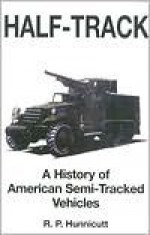 Half-Track: A History of American Semi-Tracked Vehicles - R.P. Hunnicutt