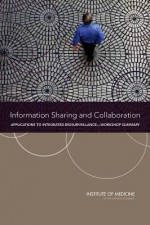 Information Sharing and Collaboration: Applications to Integrated Biosurveillance: Workshop Summary - Planning Committee on Information-Sharin, Institute of Medicine