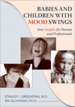 Children and Babies with Mood Swings: New Insights for Parents and Professionals - Stanley I. Greenspan, Cindy Glovinsky, Ira Glovinsky