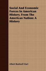 Social and Economic Forces in American History. from the American Nation: A History - Albert Bushnell Hart