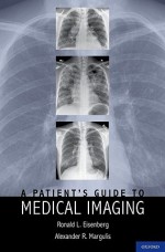 A Patient's Guide to Medical Imaging - Ronald Eisenberg, Alexander Margulis