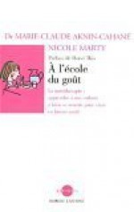 L'école Du Goût: Apprendre à Nos Enfants à Bien Se Nourrir Pour Vivre En Bonne Santé - Marie-Claude Cahane-Akhin, Hervé This