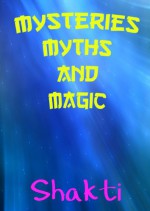 Mysteries, Myths, and Magic - Shakti