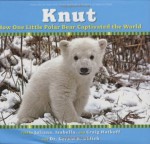 How One Little Polar Bear Captivated The World (Knut) - Craig Hatkoff, Juliana Hatkoff, Isabella Hatkoff, Dr. Gerald R. Uhlich