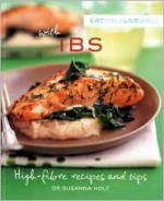 Eat Well, Live Well with IBS: High Fibre Recipes and Tips - Susanna Holt