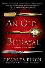 An Old Betrayal: A Charles Lenox Mystery (Charles Lenox Mysteries) by Finch, Charles (2014) Paperback - Charles Finch