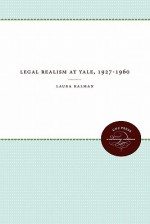 Legal Realism at Yale, 1927-1960 - Laura Kalman