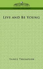 Live and Be Young - Vance Thompson