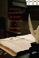 Galileo's Instruments of Credit: Telescopes, Images, Secrecy - Mario Biagioli