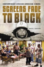 Screens Fade to Black: Contemporary African American Cinema - David J. Leonard