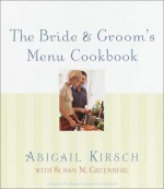 The Bride & Groom's Menu Cookbook - Abigail Kirsch