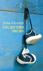 Huolimattomia unelmia - Juha Itkonen