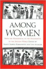 Among Women: From the Homosocial to the Homoerotic in the Ancient World - Nancy Sorkin Rabinowitz, Lisa Auanger