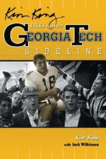 Kim King's Tales from the Georgia Tech Sideline - Kim King, Jack Wilkinson