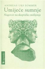 Umijeće sumnje: nagovor na skeptičko mišljenje - Andreas Urs Sommer, Nataša Medved