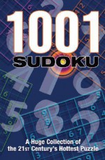 1001 Sudoku: A Huge Collection of the 21st Century's Hottest Puzzle - Puzzler Media