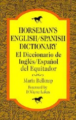 Horseman's English/Spanish Dictionary - Maria Belknap