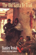 The Old Santa Fe Trail - Stanley Vestal, Marc Simmons