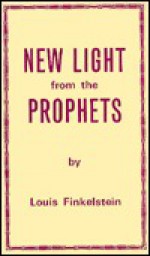 New Light From The Prophets - Louis Finkelstein