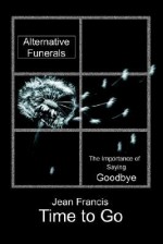 Time to Go: Practical Celebrations for the Final Milestone - Jean Francis