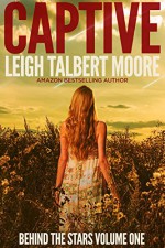 Captive (Behind the Stars Book 1) - Leigh Talbert Moore, Steven Novak