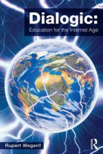 Dialogic: Education for the Internet Age - Rupert Wegerif