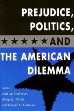 Prejudice, Politics, and the American Dilemma - Paul M. Sniderman, Philip E. Tetlock, Edward Carmines