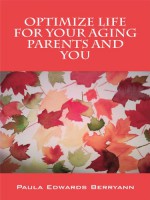 Optimize Life for Your Aging Parents and You - Paula Edwards Berryann