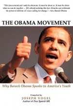 The Obama Movement: Why Barack Obama Speaks to America's Youth - Joseph Vogel