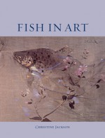 Fish in Art - Christine E. Jackson