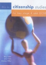 Citizenship Studies for Key Stage 4 and Gcse (This Is Citizenship!) - Terry Fiehn, Julia Fiehn