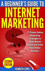 Internet Marketing: Beginner's Guide to Internet Marketing: 17 Proven Online Marketing Strategies to Make Money Online & Grow Your Online Business *BONUS ... Online Marketing Tools, Passive Income) - Kenneth Lewis, Brittany Hallison, Internet Marketing, Online Business, Make Money